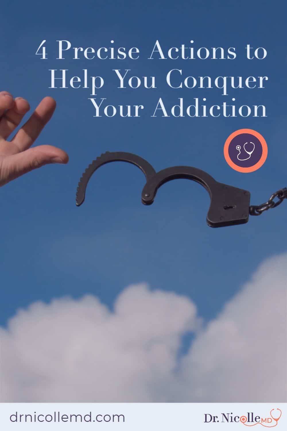 4 Precise Actions to Help You Conquer Your Addiction