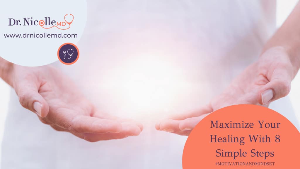 Maximize Your Healing With 8 Simple Steps, Maximize Your Healing With 8 Simple Steps, Dr. Nicolle