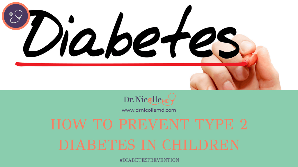 how to prevent Type 2 Diabetes in children, How to Prevent Type 2 Diabetes in Children, Dr. Nicolle