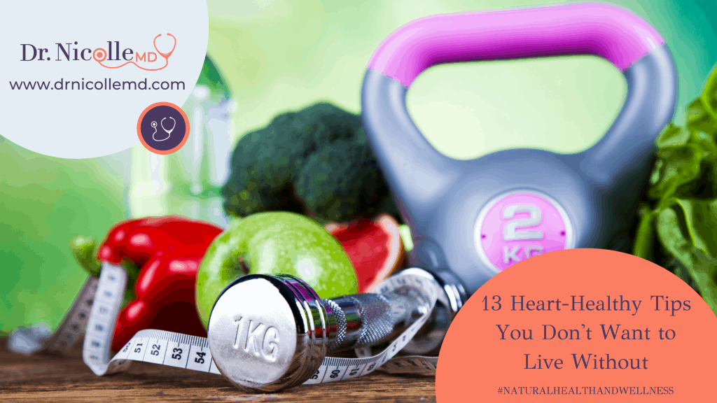 heart-healthy tips, 13 Heart-Healthy Tips You Don&#8217;t Want to Live Without, Dr. Nicolle