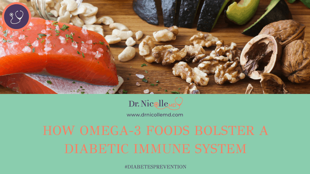 How Omega-3 Foods Bolster a Diabetic Immune System, How Omega-3 Foods Bolster a Diabetic Immune System, Dr. Nicolle