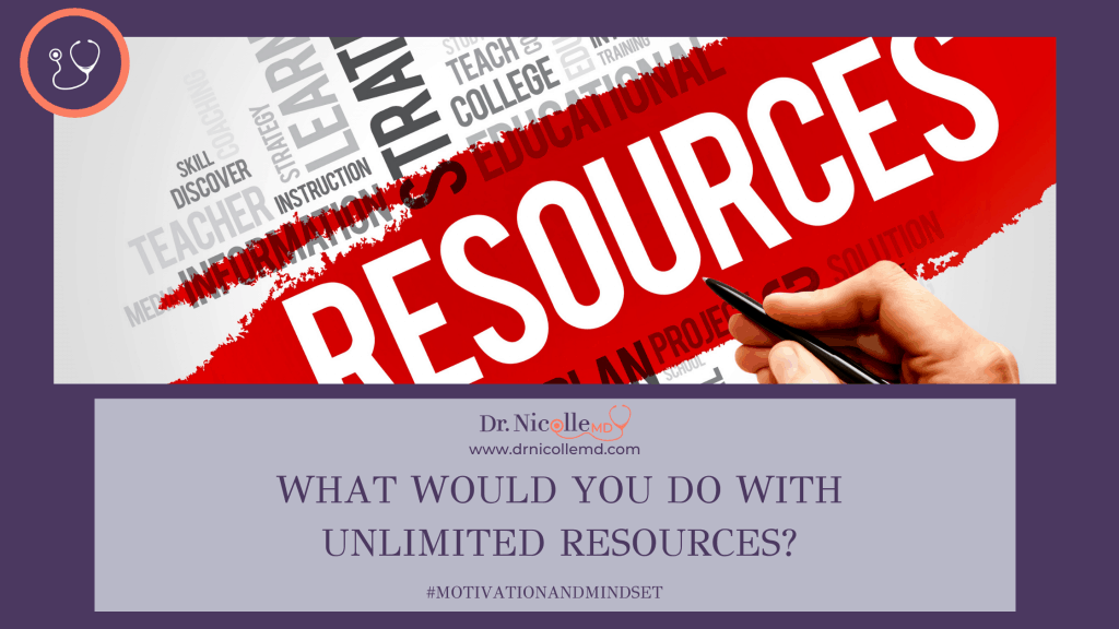 What Would You Do With Unlimited Resources, What Would You Do With Unlimited Resources?, Dr. Nicolle