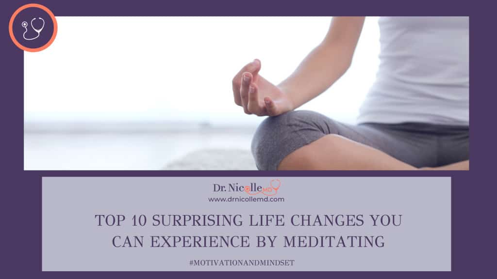 , Top 10 Surprising Life Changes You Can Experience by Meditating, Dr. Nicolle