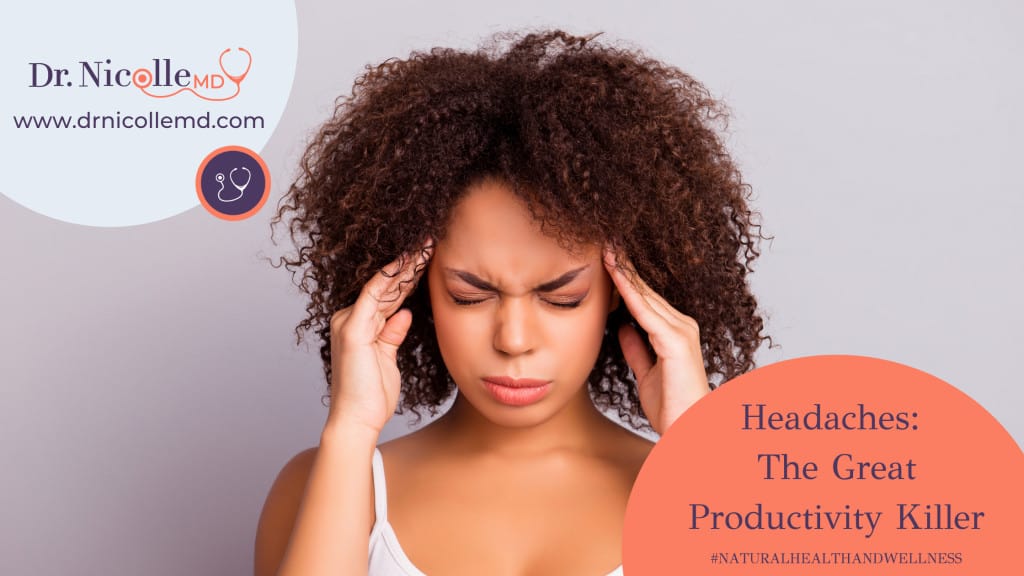 headaches are one of the greatest productivity killers, Headaches: The Great Productivity Killer, Dr. Nicolle