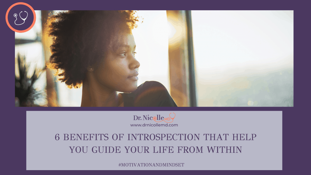 benefits of introspection that help you guide your life from within, 6 Benefits of Introspection that Help You Guide Your Life From Within, Dr. Nicolle