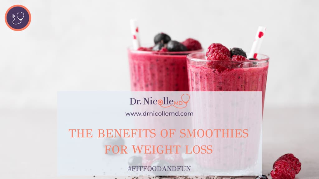 smoothies and weight loss, The Benefits of Smoothies for Weight Loss, Dr. Nicolle