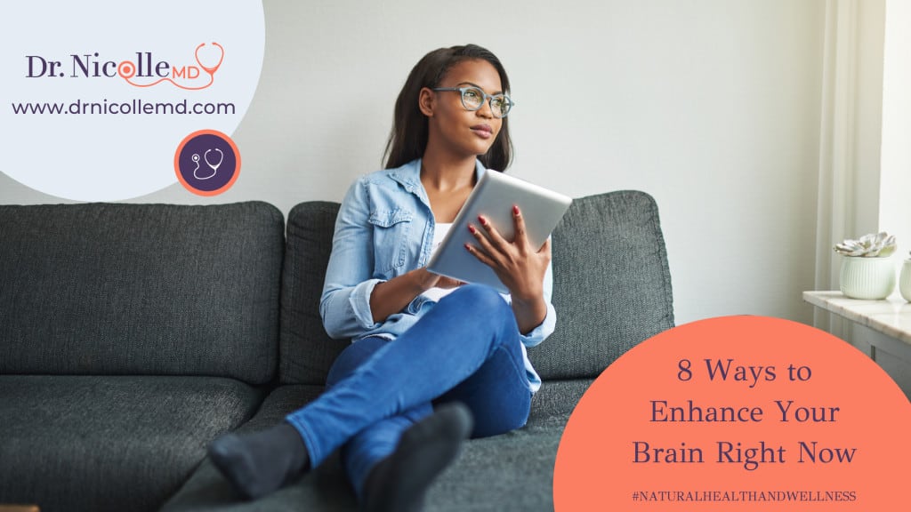 enhance your brain, 8 Ways to Enhance Your Brain Right Now, Dr. Nicolle