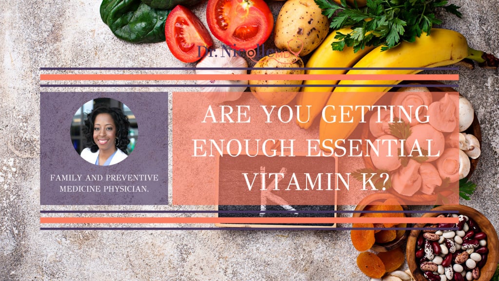 are you getting enough essential Vitamin K, Are You Getting Enough Essential Vitamin K?, Dr. Nicolle