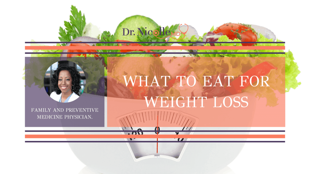 what to eat for weight loss, What to Eat for Weight Loss, Dr. Nicolle