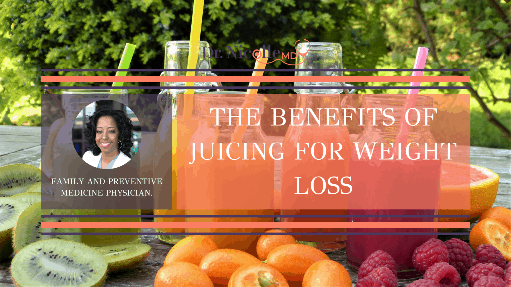 , The Benefits of Juicing for Weight Loss, Dr. Nicolle