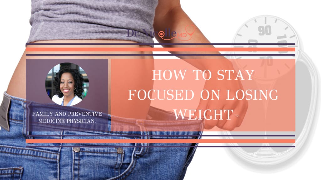 , How to Stay Focused on Losing Weight, Dr. Nicolle