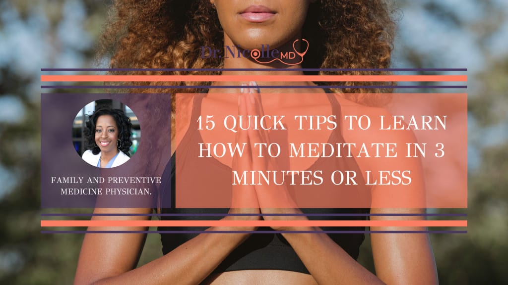 meditate in 3 minutes or less, 15 Quick Tips to Learn How to Meditate in 3 Minutes or Less, Dr. Nicolle