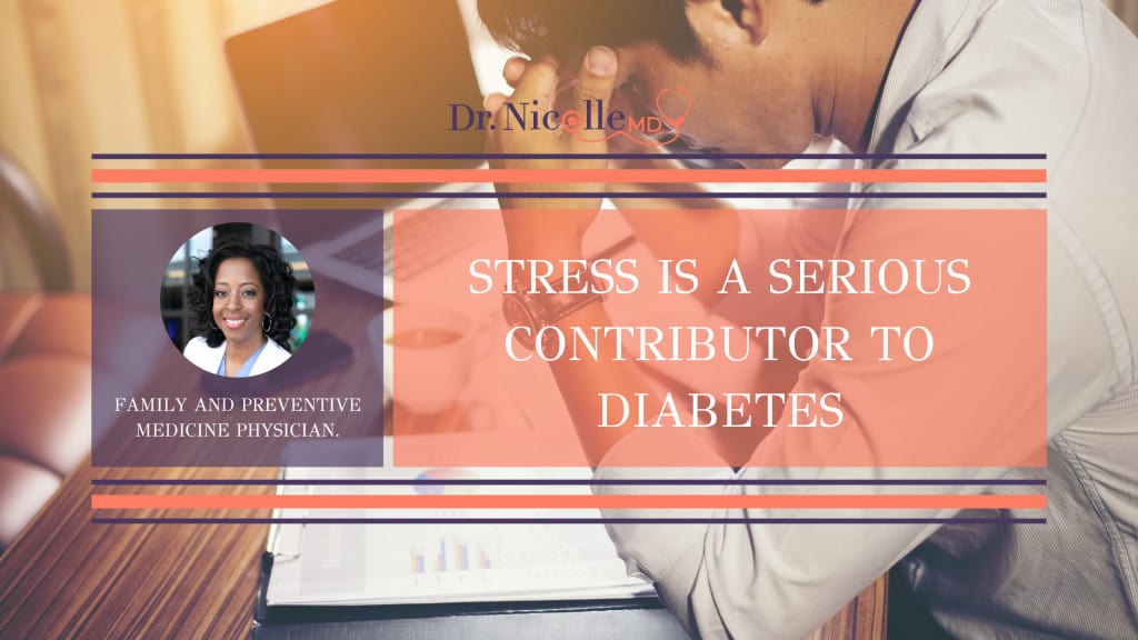 , Stress is a Serious Contributor to Diabetes, Dr. Nicolle