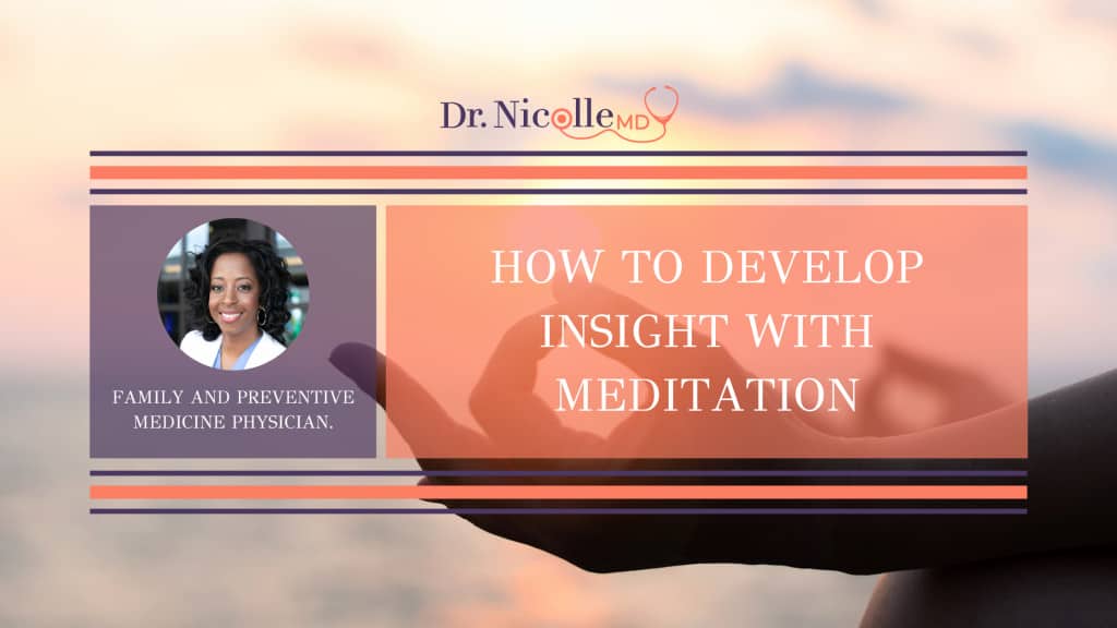 develop insight with meditation, How To Develop Insight With Meditation, Dr. Nicolle