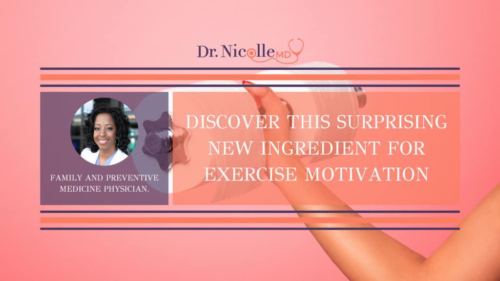 , Discover This Surprising New Ingredient for Exercise Motivation, Dr. Nicolle