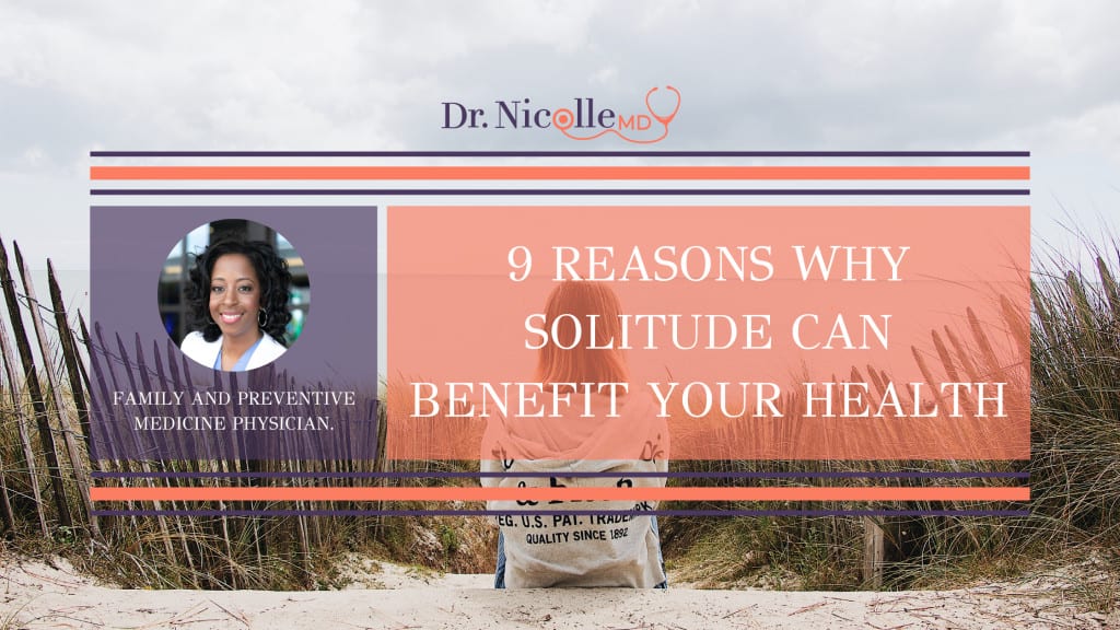 , 9 Reasons Why Solitude Can Benefit Your Health, Dr. Nicolle