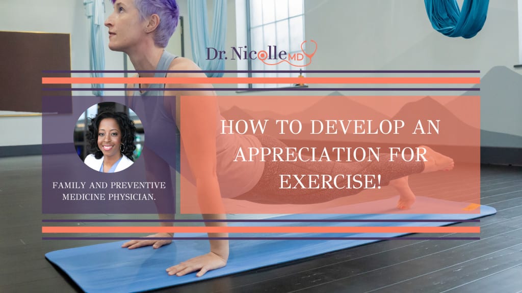 , How To Develop an Appreciation for Exercise!, Dr. Nicolle