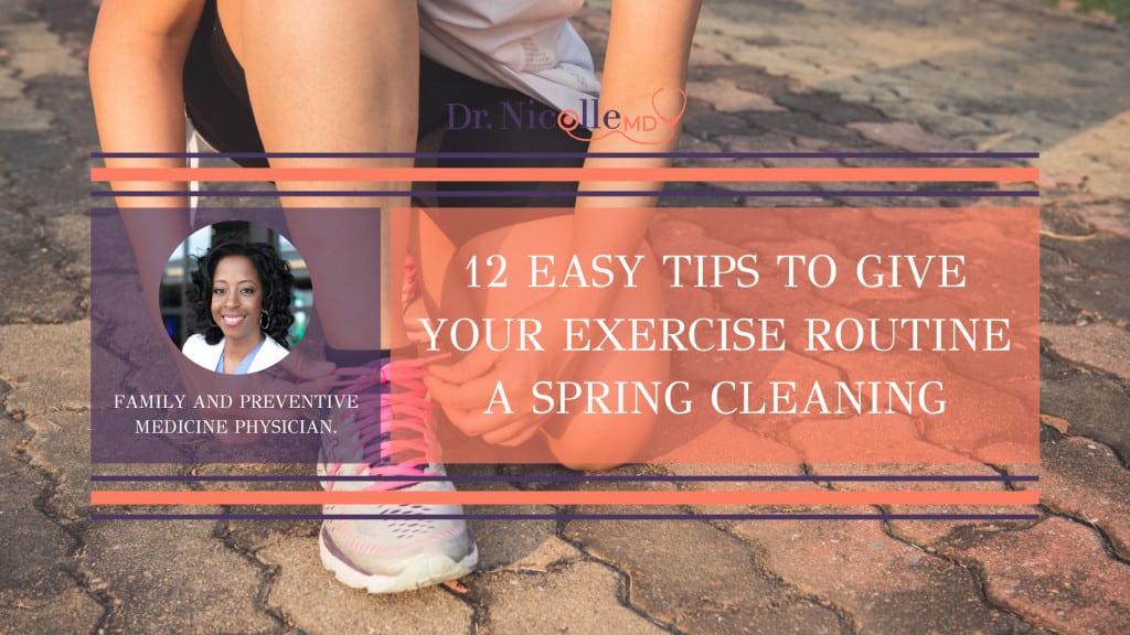 , 12 Easy Tips To Give Your Exercise Routine a Spring Cleaning, Dr. Nicolle