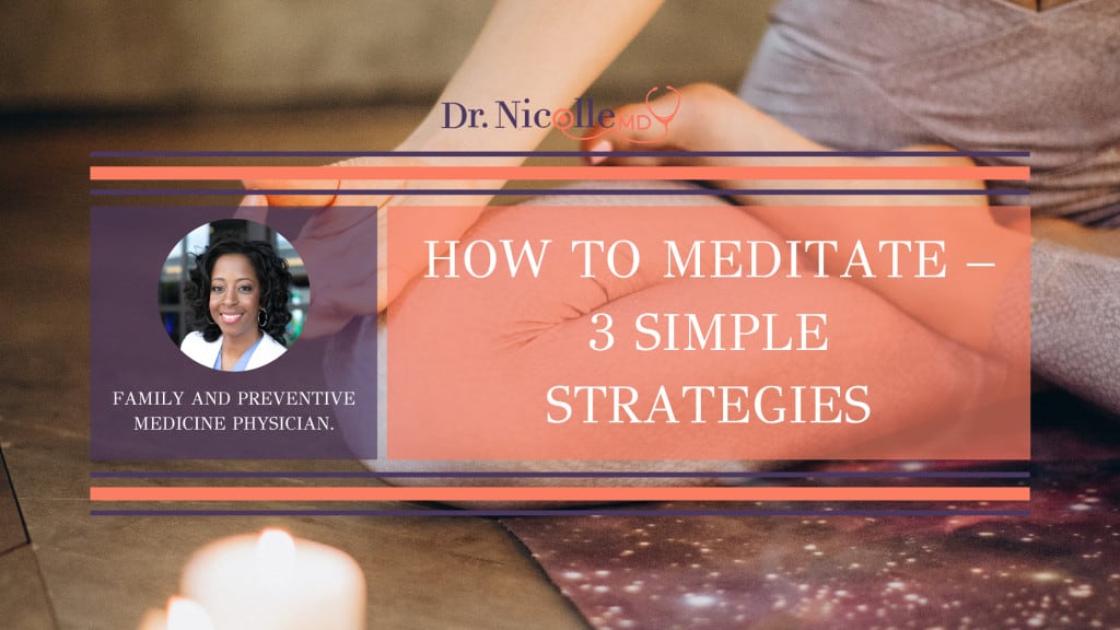 , How to Meditate &#8211; 3 Simple Strategies, Dr. Nicolle