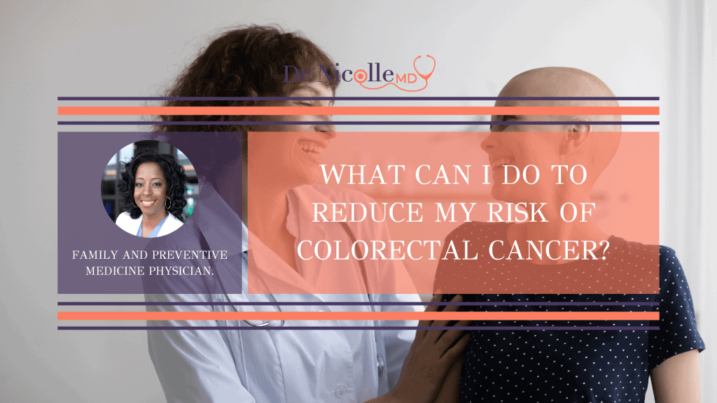 , What Can I Do to Reduce My Risk of Colorectal Cancer?, Dr. Nicolle