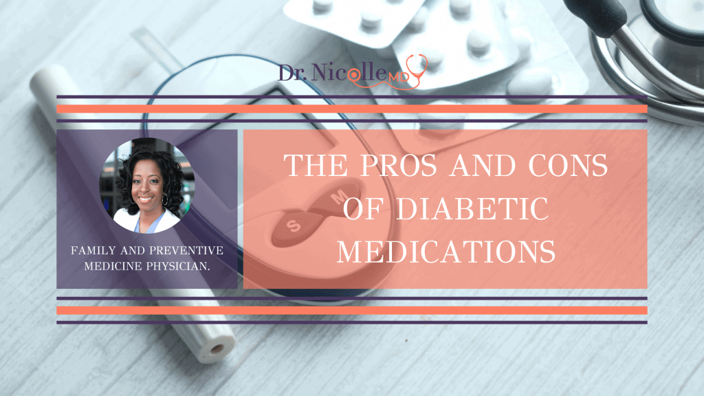 Diabetic medications, The Pros And Cons of Diabetic Medications, Dr. Nicolle