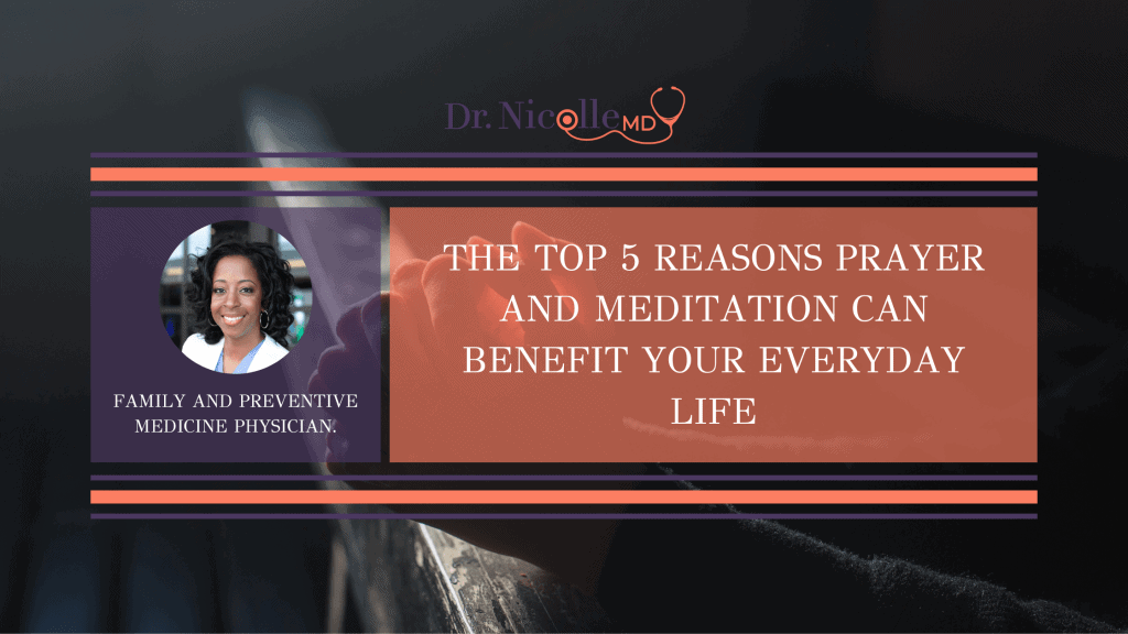 benefits of meditation and prayer, The Top 5 Reasons Prayer and Meditation Can Benefit Your Everyday Life, Dr. Nicolle