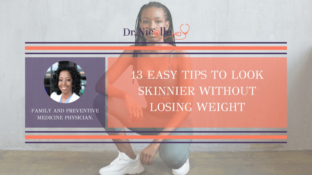 , 13 Easy Tips To Look Skinnier Without Losing Weight, Dr. Nicolle