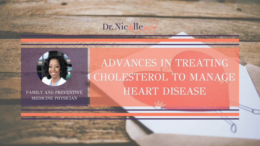 heart disease, Advances in Treating Cholesterol to Manage Heart Disease, Dr. Nicolle