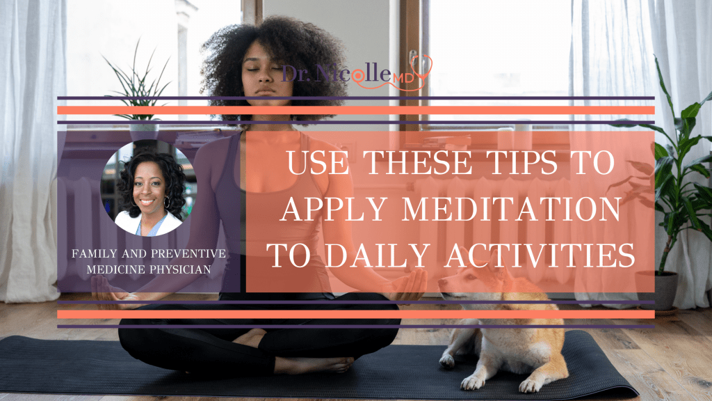 use meditation with daily activities, Use These Tips to Apply Meditation to Daily Activities, Dr. Nicolle