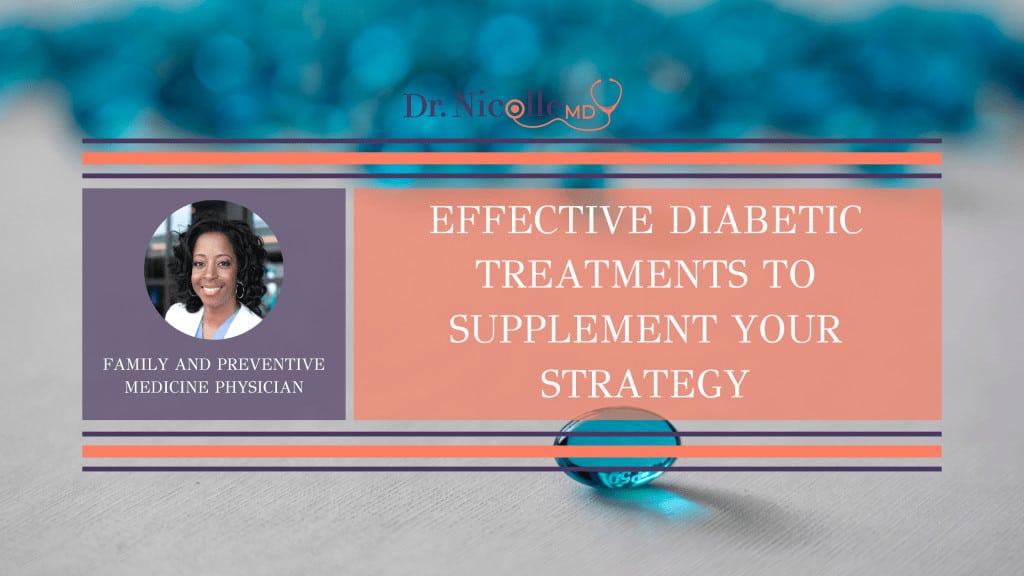 Effective diabetic treatments, Effective Diabetic Treatments to Supplement Your Strategy, Dr. Nicolle