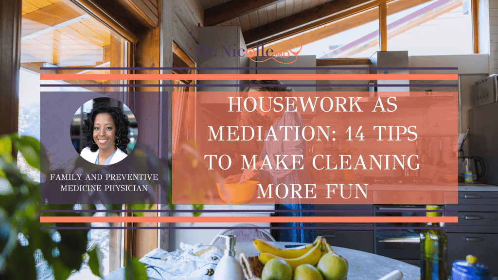 , Housework As Mediation: 14 Tips To Make Cleaning More Fun, Dr. Nicolle