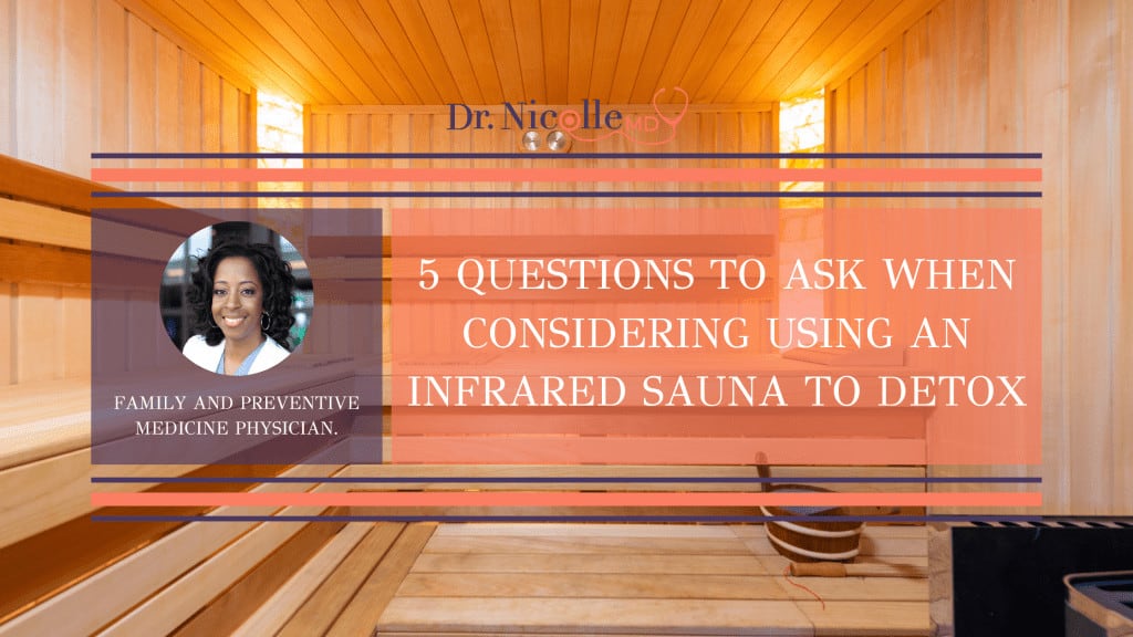 , 5 Questions To Ask When Considering Using An Infrared Sauna To Detox, Dr. Nicolle