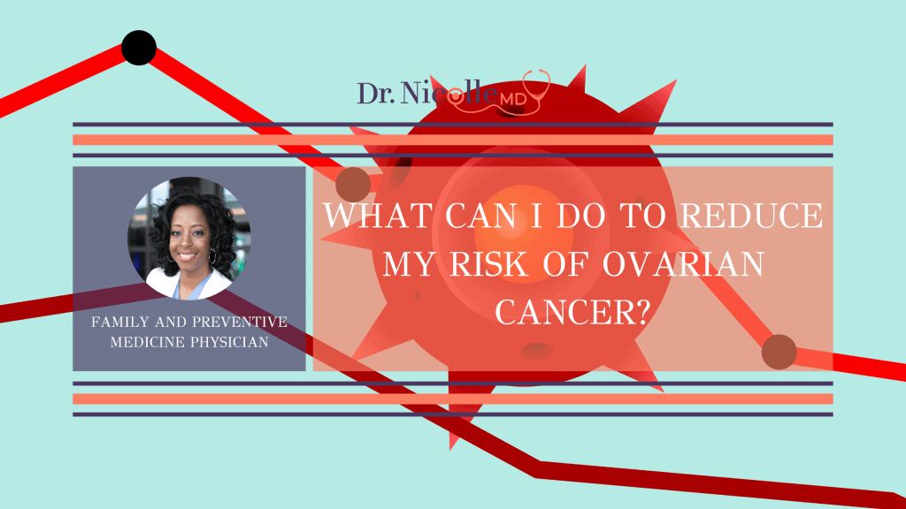 , What Can I Do to Reduce My Risk of Ovarian Cancer?, Dr. Nicolle