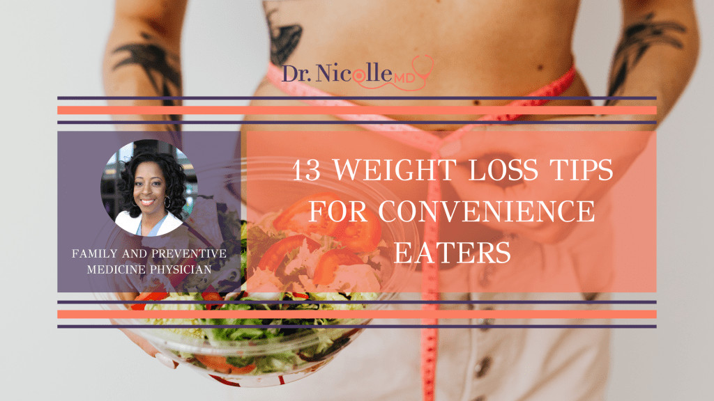 weight loss tips for convenience eaters, 13 Weight Loss Tips For Convenience Eaters, Dr. Nicolle