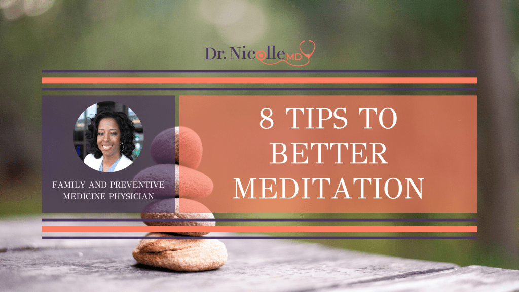 tips for better meditation, 8 Tips to Better Meditation, Dr. Nicolle