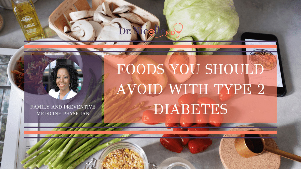 food to avoid with type 2 diabetes, Foods You Should Avoid With Type 2 Diabetes, Dr. Nicolle
