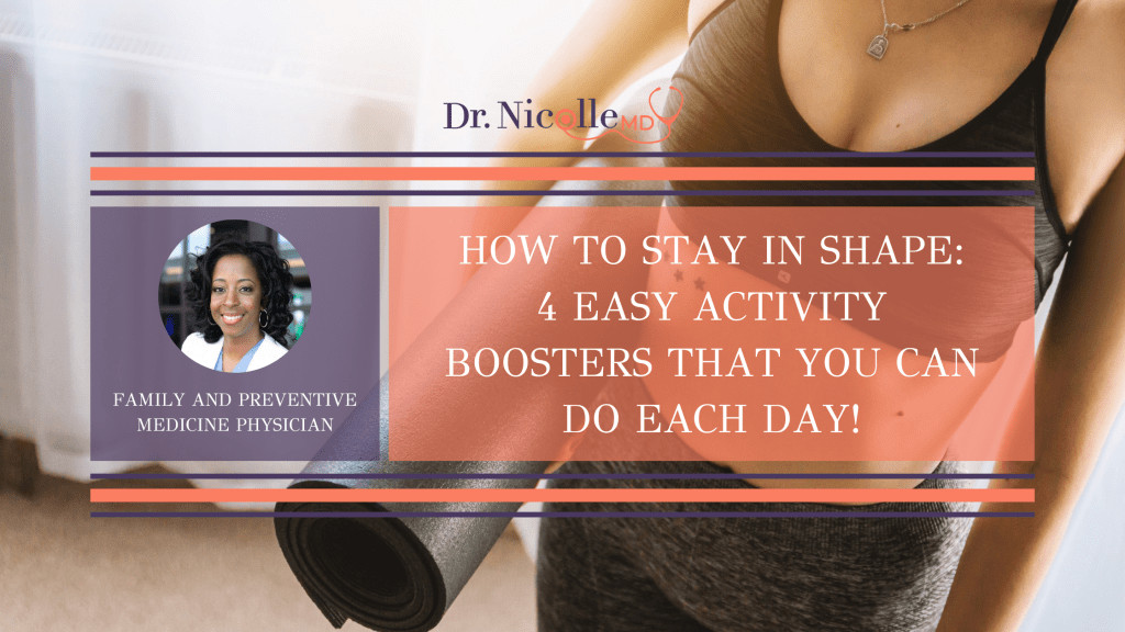 activity boosters for your daily routine, How To Stay In Shape: 4 Easy Activity Boosters That You Can Do Each Day!, Dr. Nicolle