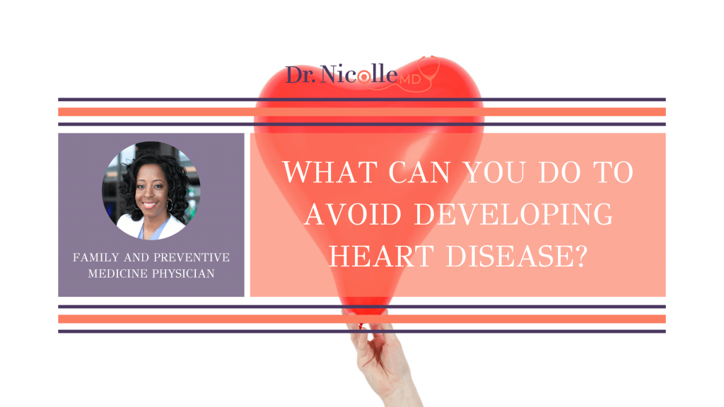 heart disease, What Can You Do to Avoid Developing Heart Disease?, Dr. Nicolle