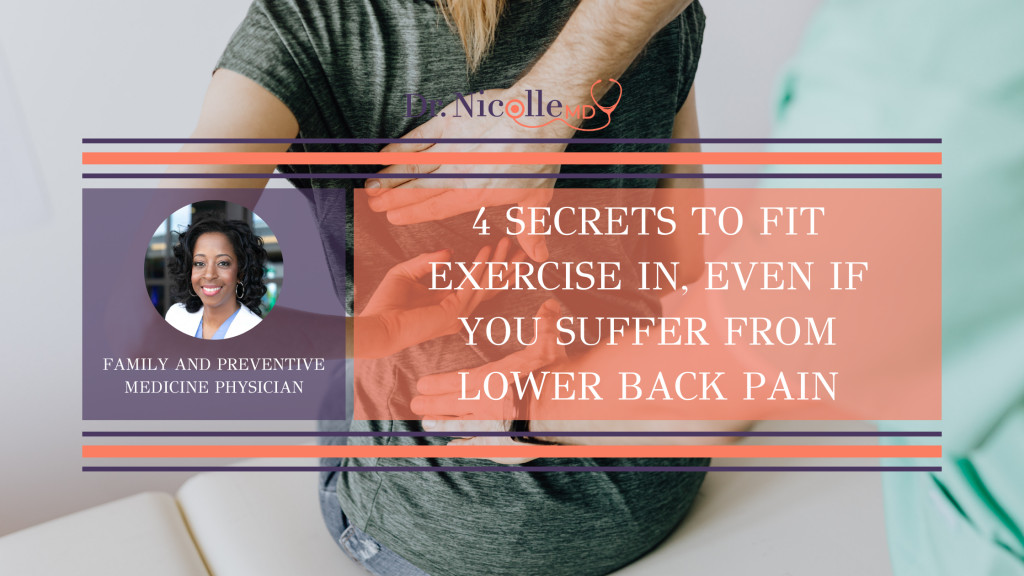 , 4 Secrets to Fit Exercise In, Even if You Suffer From Lower Back Pain, Dr. Nicolle