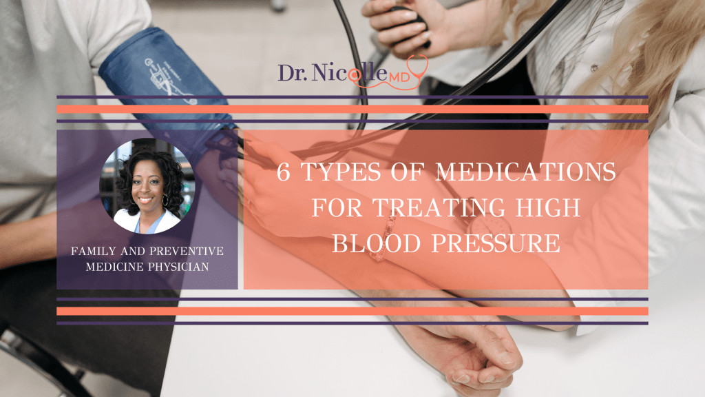 High blood pressure, 6 Types of Medications for Treating High Blood Pressure, Dr. Nicolle