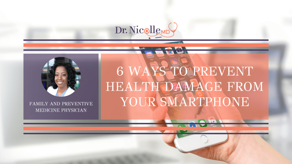 , 6 Ways to Prevent Health Damage from Your Smartphone, Dr. Nicolle