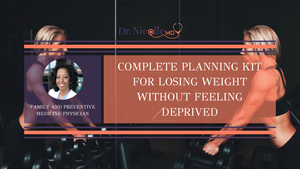 , Complete Planning Kit for Losing Weight Without Feeling Deprived, Dr. Nicolle