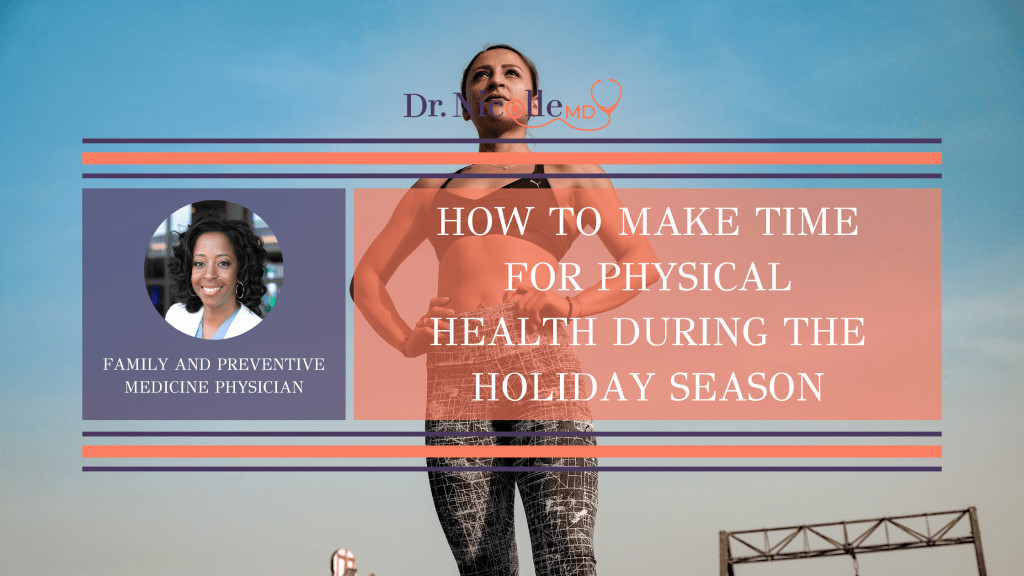 , How to Make Time for Physical Health During the Holiday Season, Dr. Nicolle