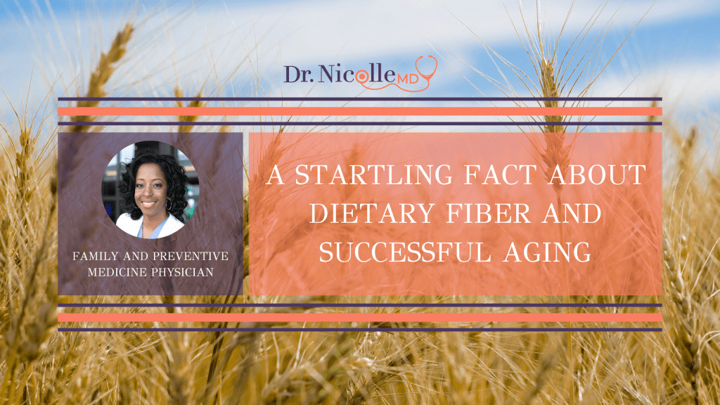 , A Startling Fact about Dietary Fiber and Successful Aging, Dr. Nicolle