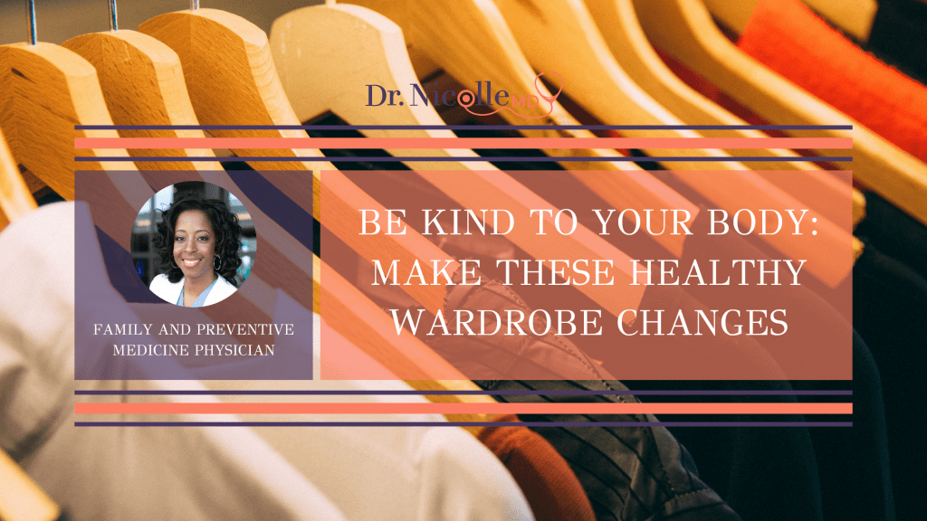 , Be Kind to Your Body: Make These Healthy Wardrobe Changes, Dr. Nicolle