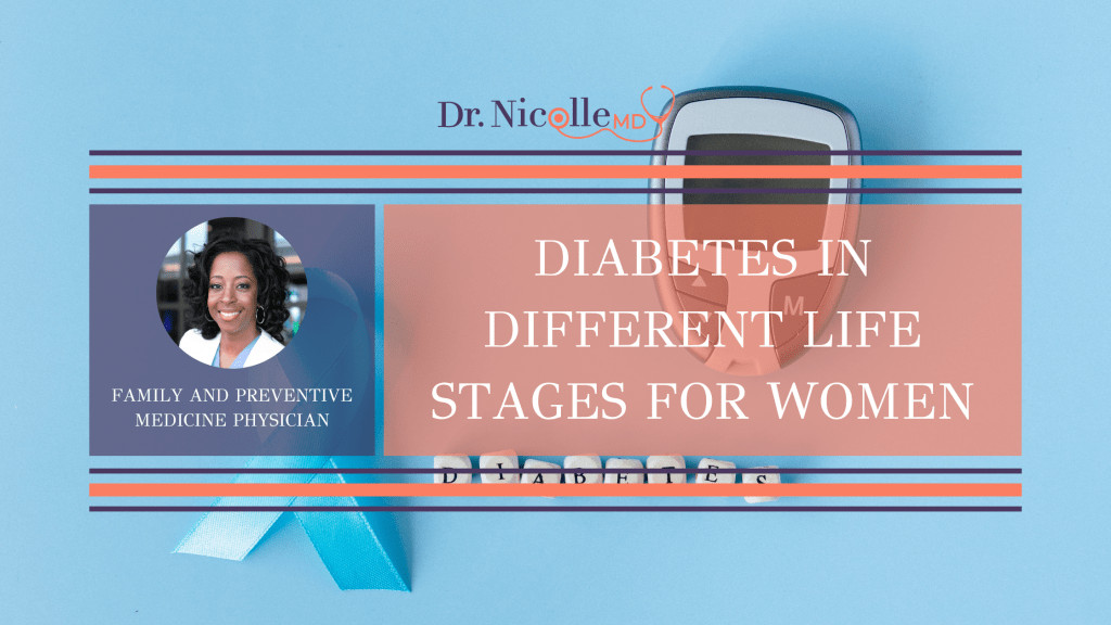 diabetes in different life stages for women, Diabetes in Different Life Stages for Women, Dr. Nicolle