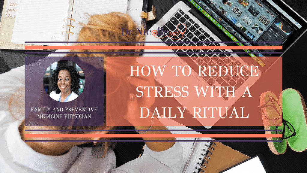 , How to Reduce Stress with a Daily Ritual, Dr. Nicolle