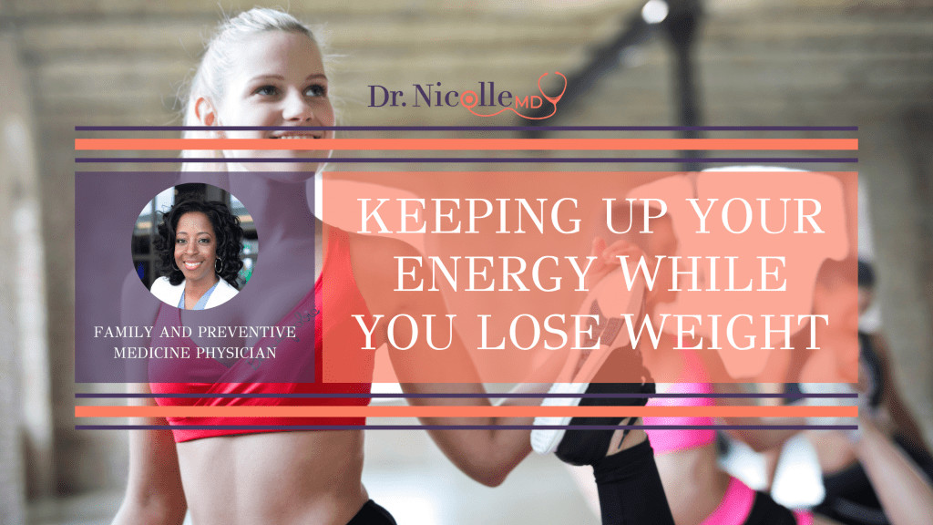, Keeping Up Your Energy While You Lose Weight, Dr. Nicolle