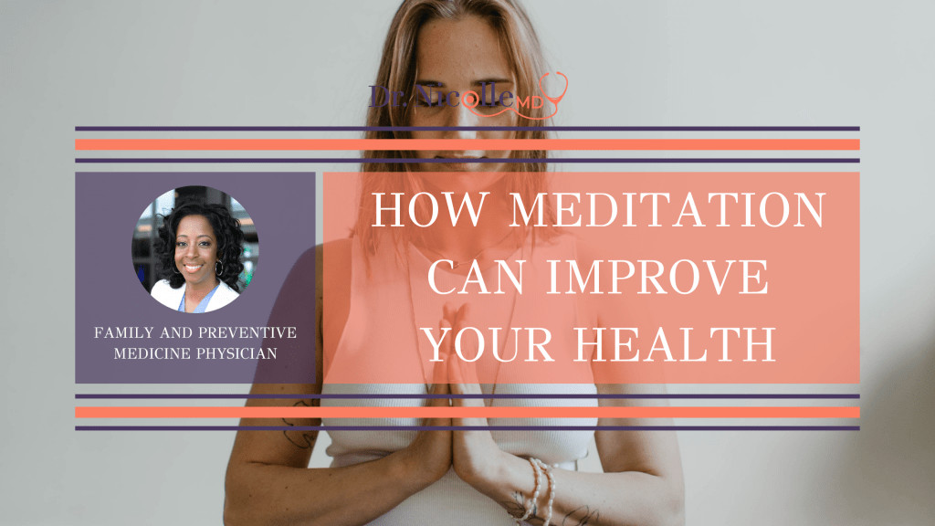meditation can improve your health, How Meditation Can Improve Your Health, Dr. Nicolle