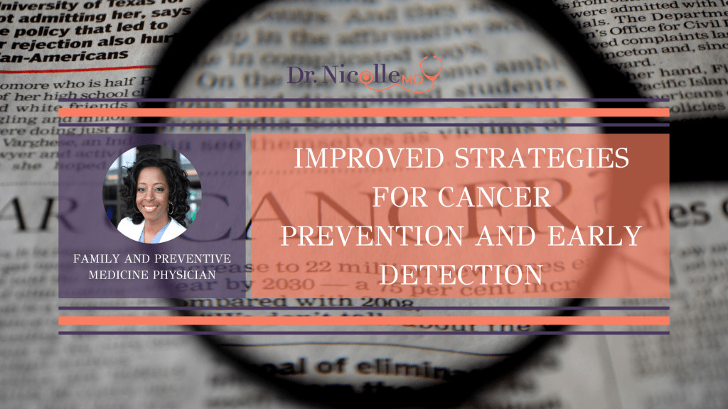 Improved Strategies for Cancer Prevention and Early Detection